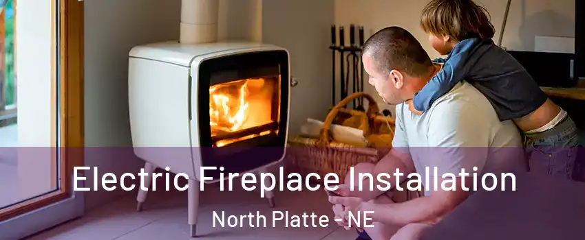  Electric Fireplace Installation North Platte - NE
