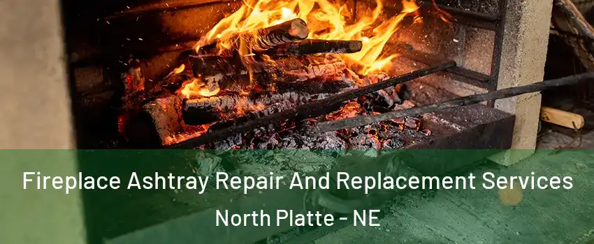  Fireplace Ashtray Repair And Replacement Services North Platte - NE