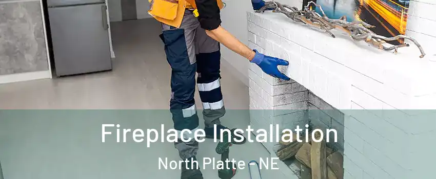  Fireplace Installation North Platte - NE