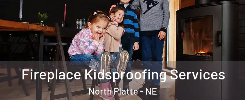  Fireplace Kidsproofing Services North Platte - NE