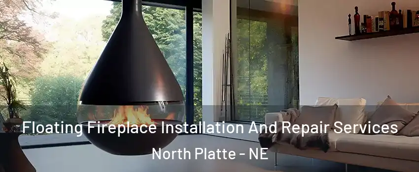 Floating Fireplace Installation And Repair Services North Platte - NE
