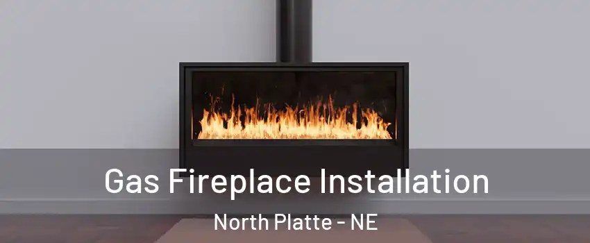  Gas Fireplace Installation North Platte - NE