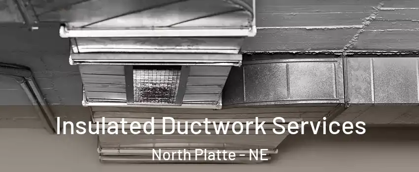  Insulated Ductwork Services North Platte - NE