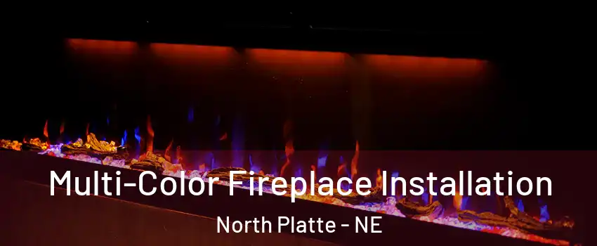  Multi-Color Fireplace Installation North Platte - NE