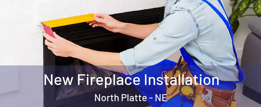  New Fireplace Installation North Platte - NE