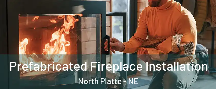  Prefabricated Fireplace Installation North Platte - NE