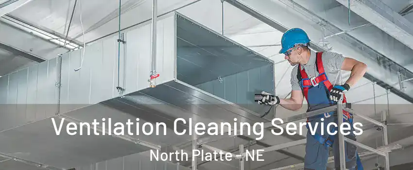  Ventilation Cleaning Services North Platte - NE