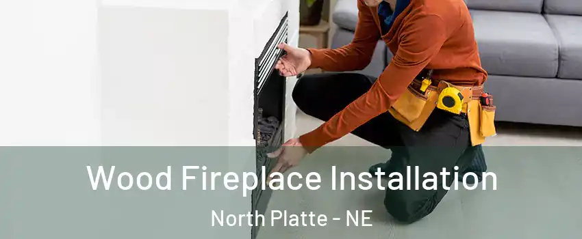  Wood Fireplace Installation North Platte - NE