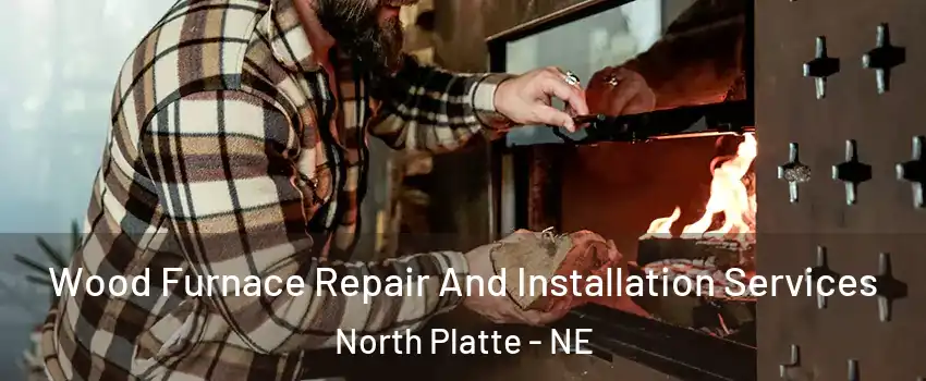  Wood Furnace Repair And Installation Services North Platte - NE
